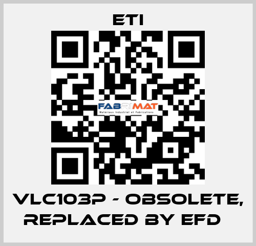 VLC103P - obsolete, replaced by EFD   Eti