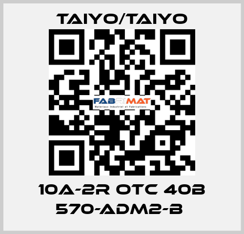 10A-2R OTC 40B 570-ADM2-B  TAIYO/TAIYO