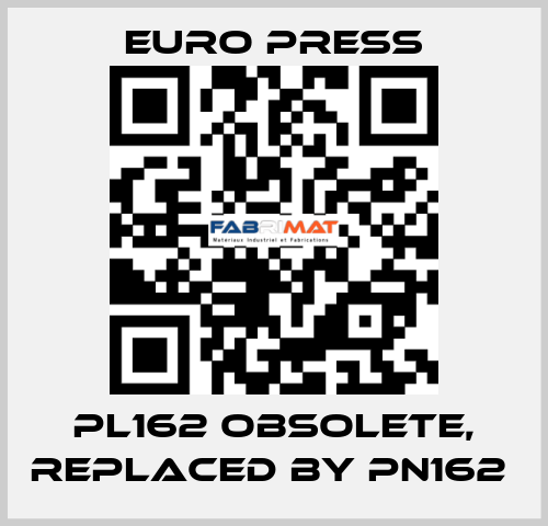 PL162 obsolete, replaced by PN162  Euro Press