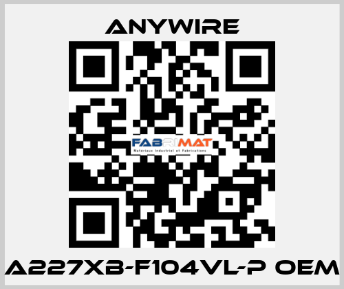 A227XB-F104VL-P oem Anywire