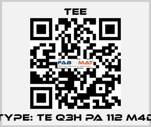 Type: TE Q3H PA 112 M4D TEE