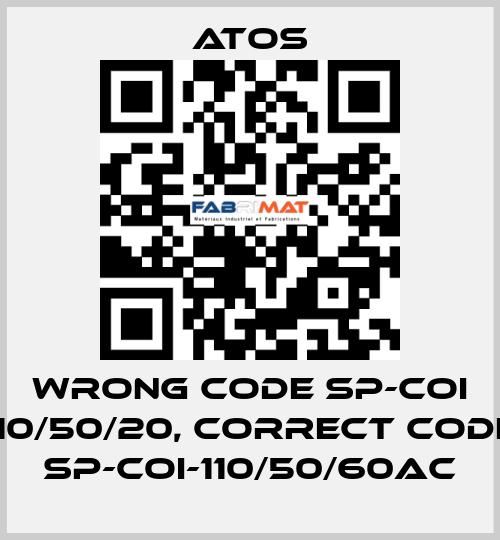 wrong code SP-COI 110/50/20, correct code SP-COI-110/50/60AC Atos