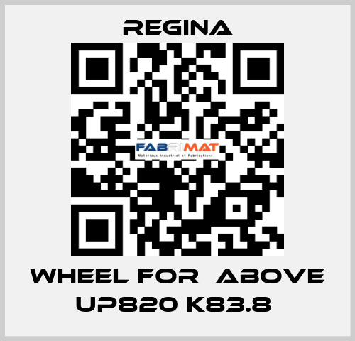 WHEEL FOR  ABOVE UP820 K83.8  Regina