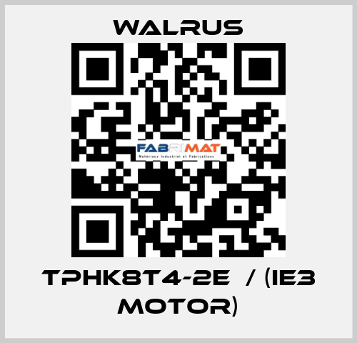 TPHK8T4-2E  / (IE3 MOTOR) Walrus