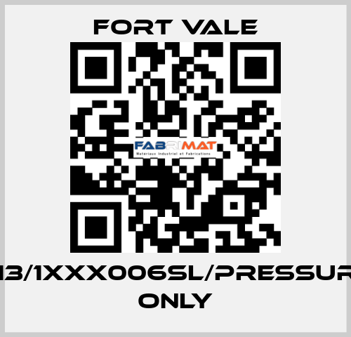 013/1XXX006SL/Pressure Only Fort Vale