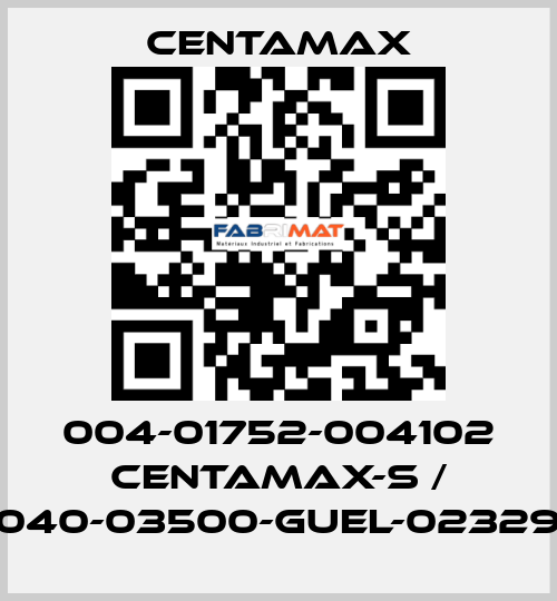 004-01752-004102 CENTAMAX-S / 0040-03500-GUEL-023294 CENTAMAX