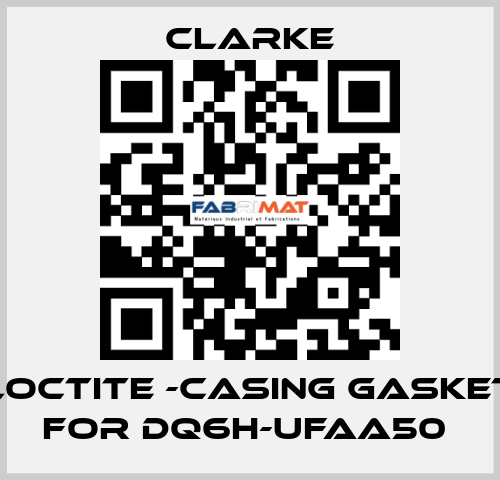 Loctite -casing gasket for DQ6H-UFAA50  Clarke